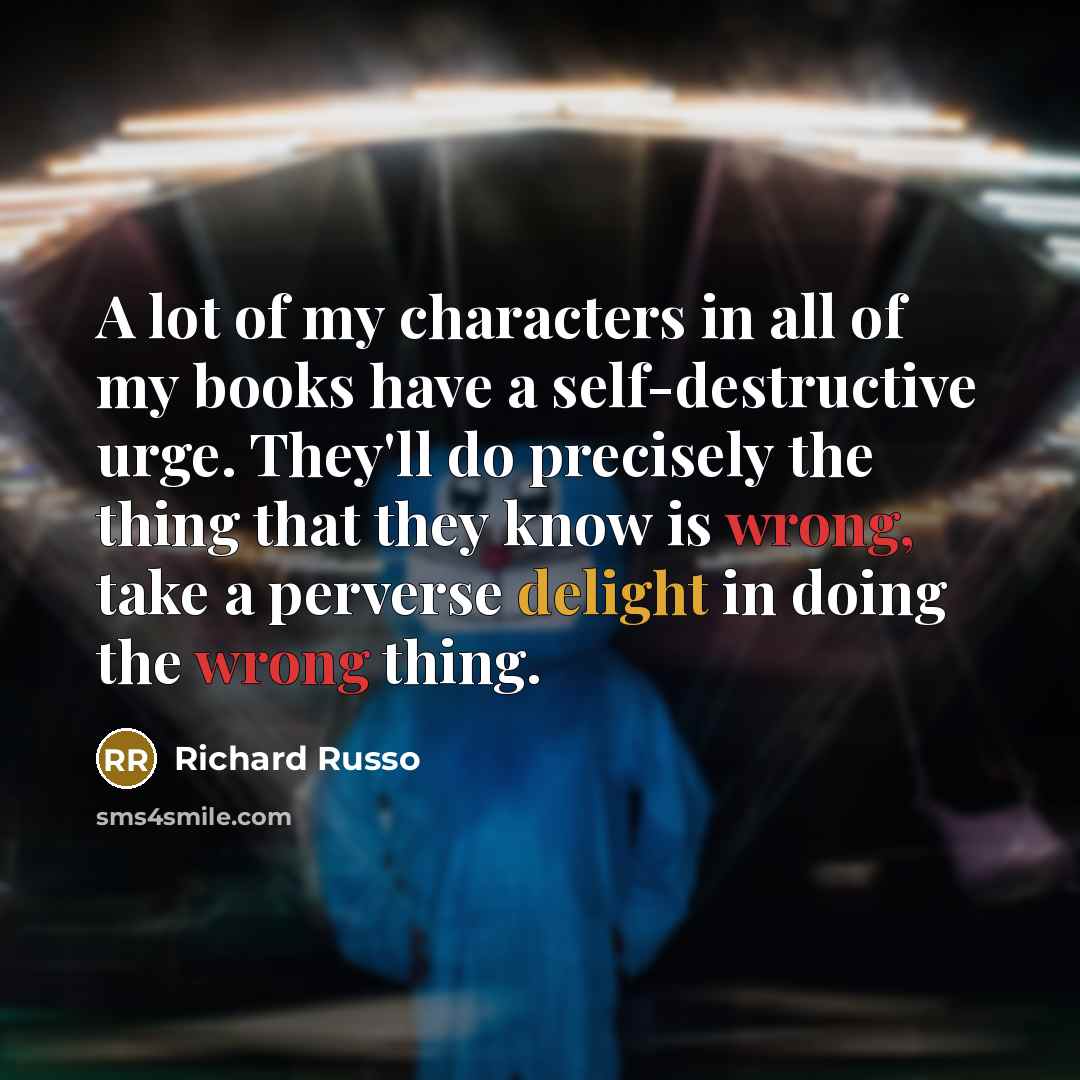 “A lot of my characters in all of my books…” quote by Richard Russo