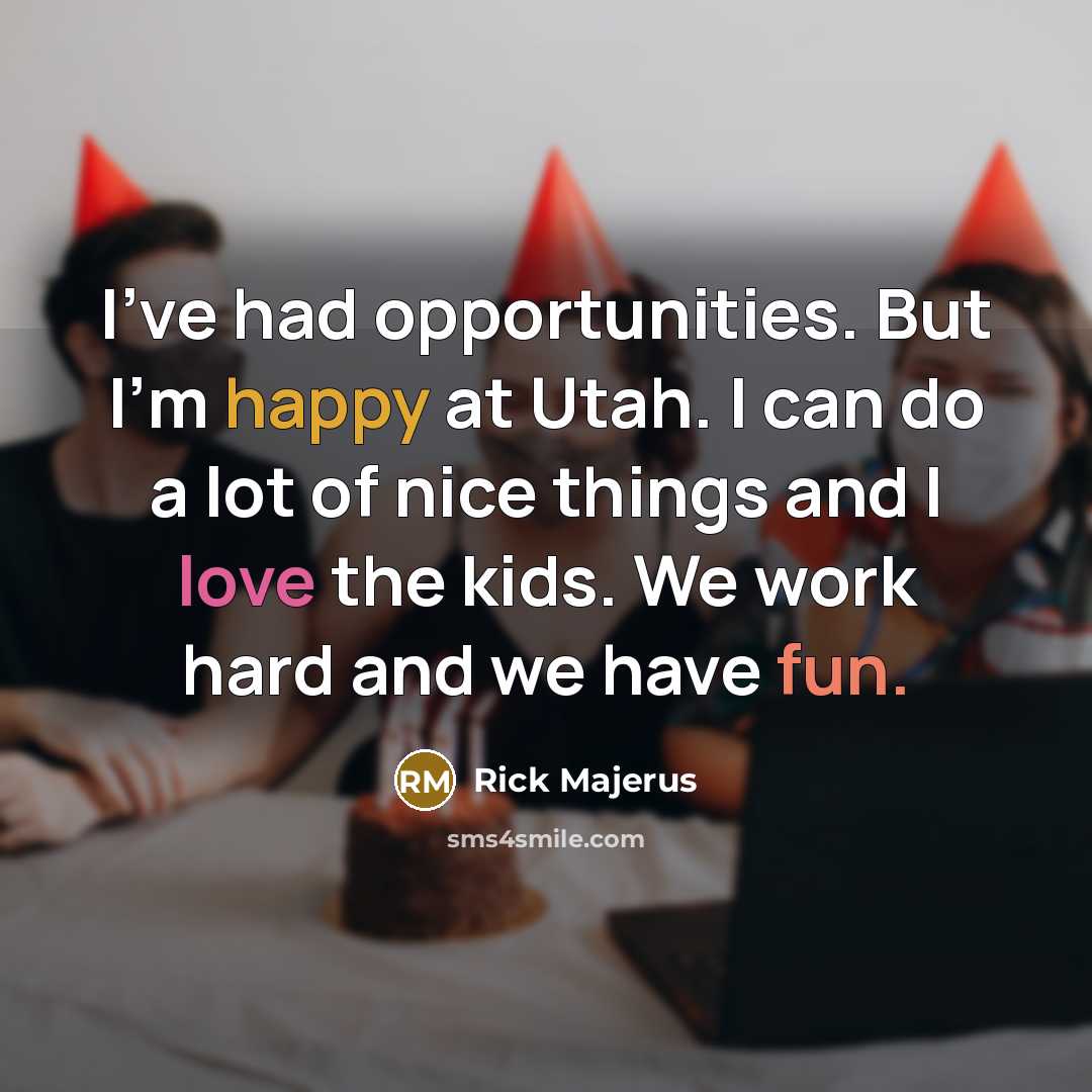 “I've had opportunities. But I'm happy at Utah. I can…” quote by Rick Majerus