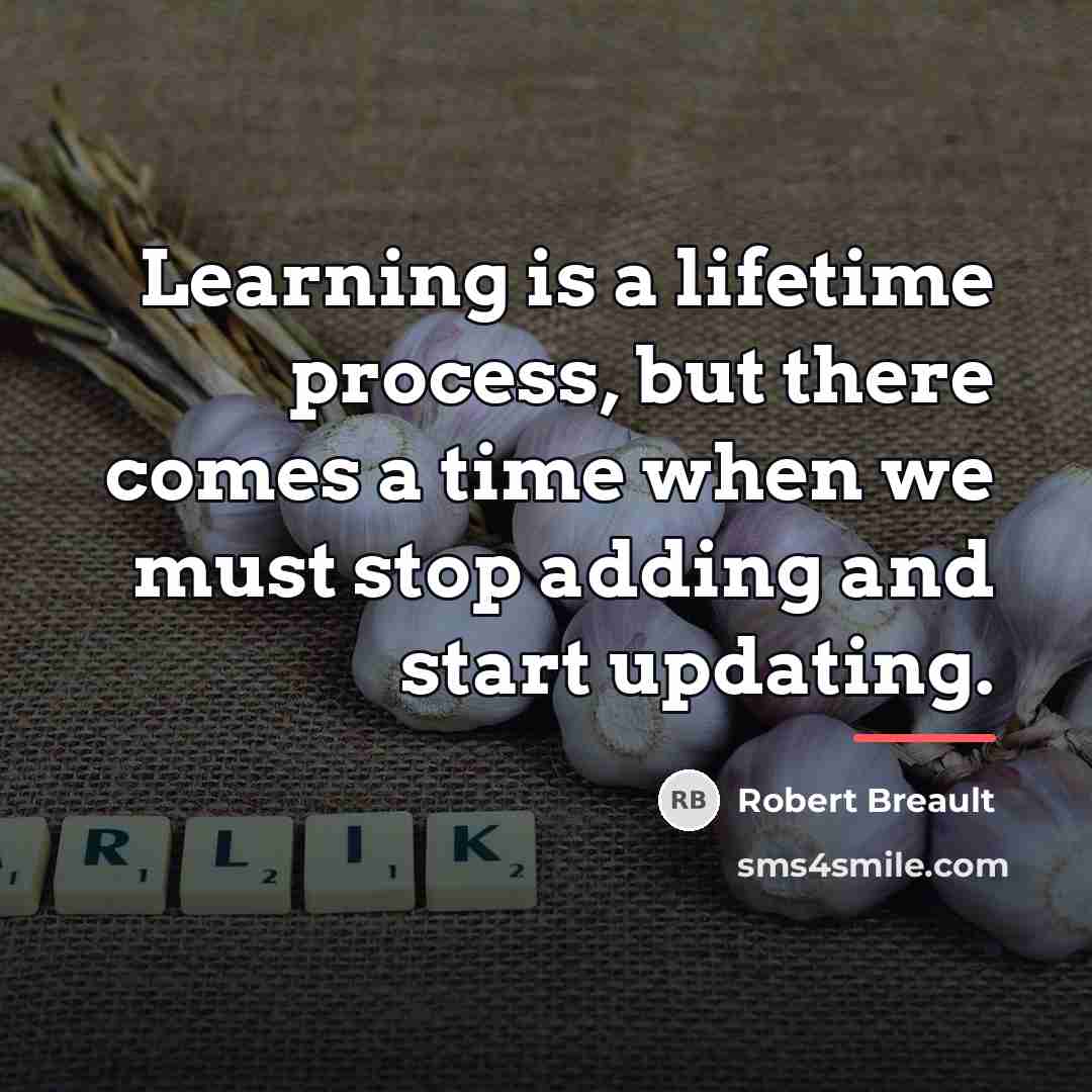 “Learning is a lifetime process, but there comes a time…” quote by Robert Breault