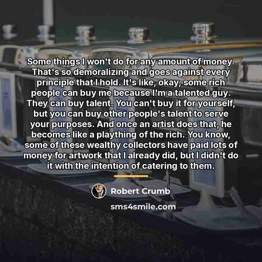 “Some things I won't do for any amount of money.…” quote by Robert Crumb