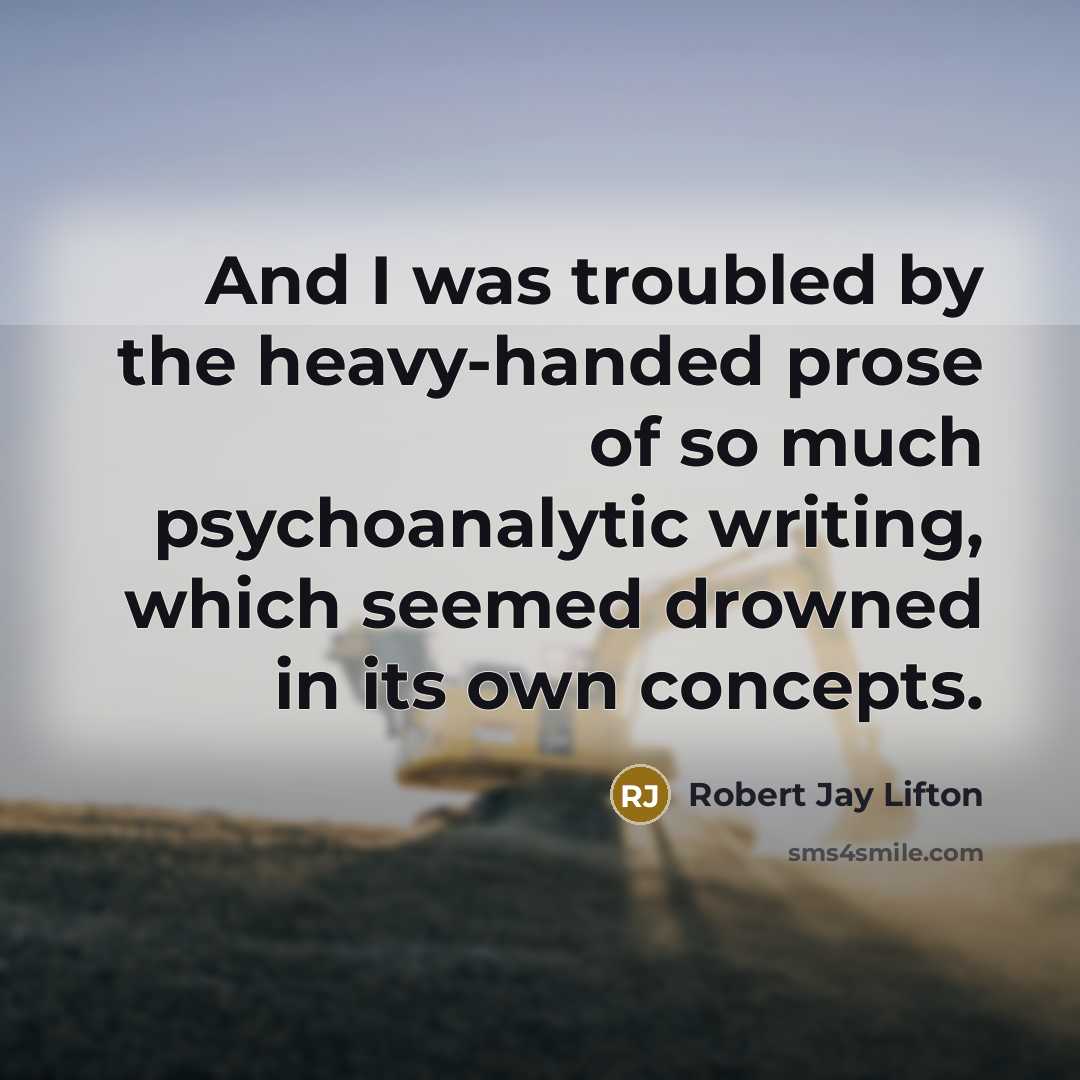 “And I was troubled by the heavy-handed prose of so…” quote by Robert Jay Lifton