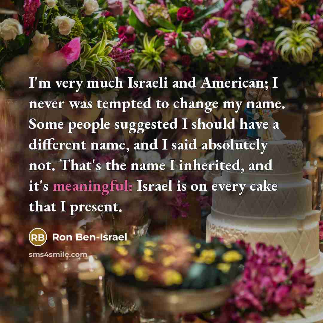 “I'm very much Israeli and American; I never was tempted…” quote by Ron Ben-Israel
