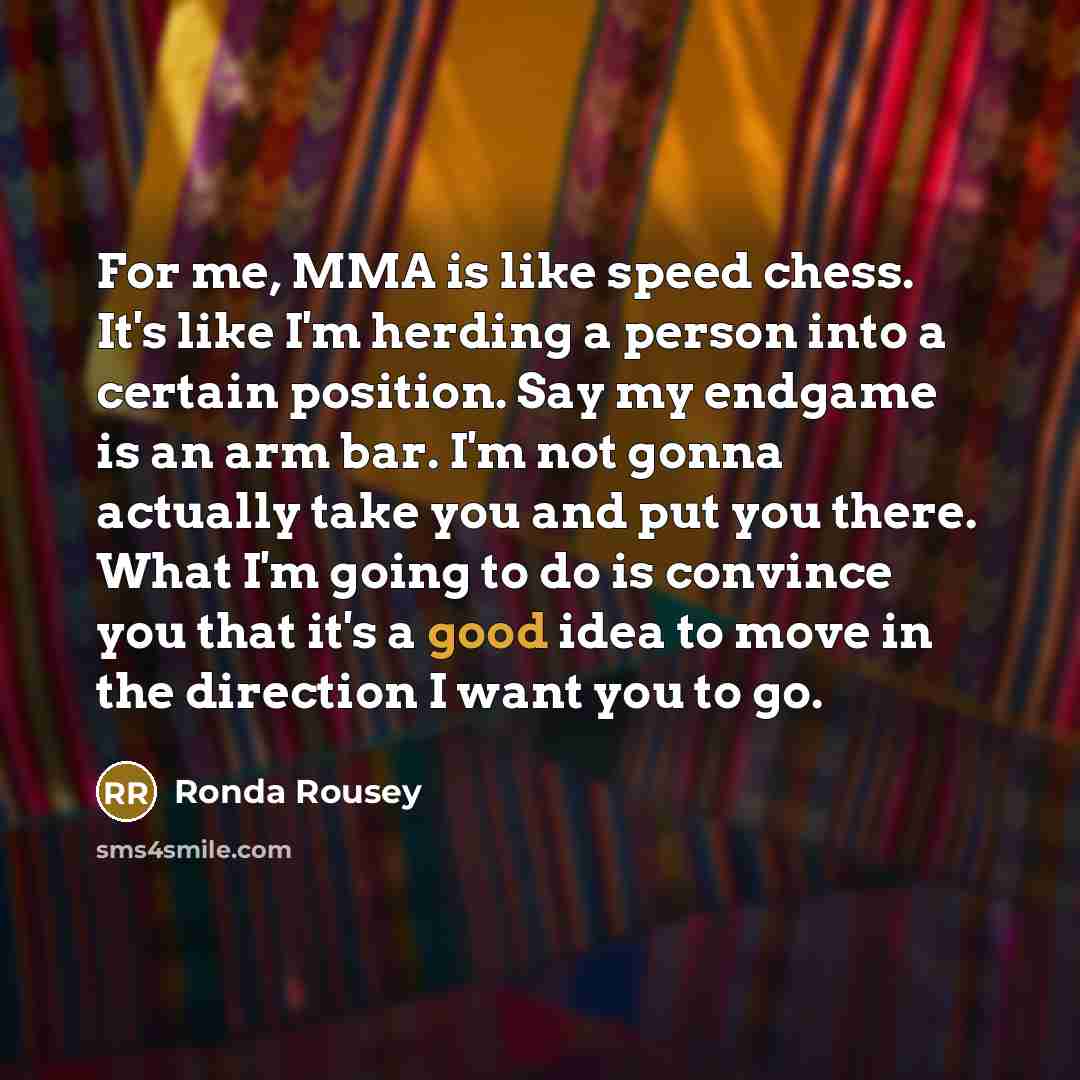 “For me, MMA is like speed chess. It's like I'm…” quote by Ronda Rousey