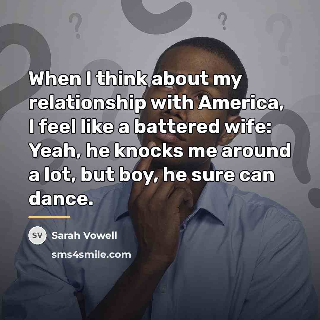 “When I think about my relationship with America, I feel…” quote by Sarah Vowell