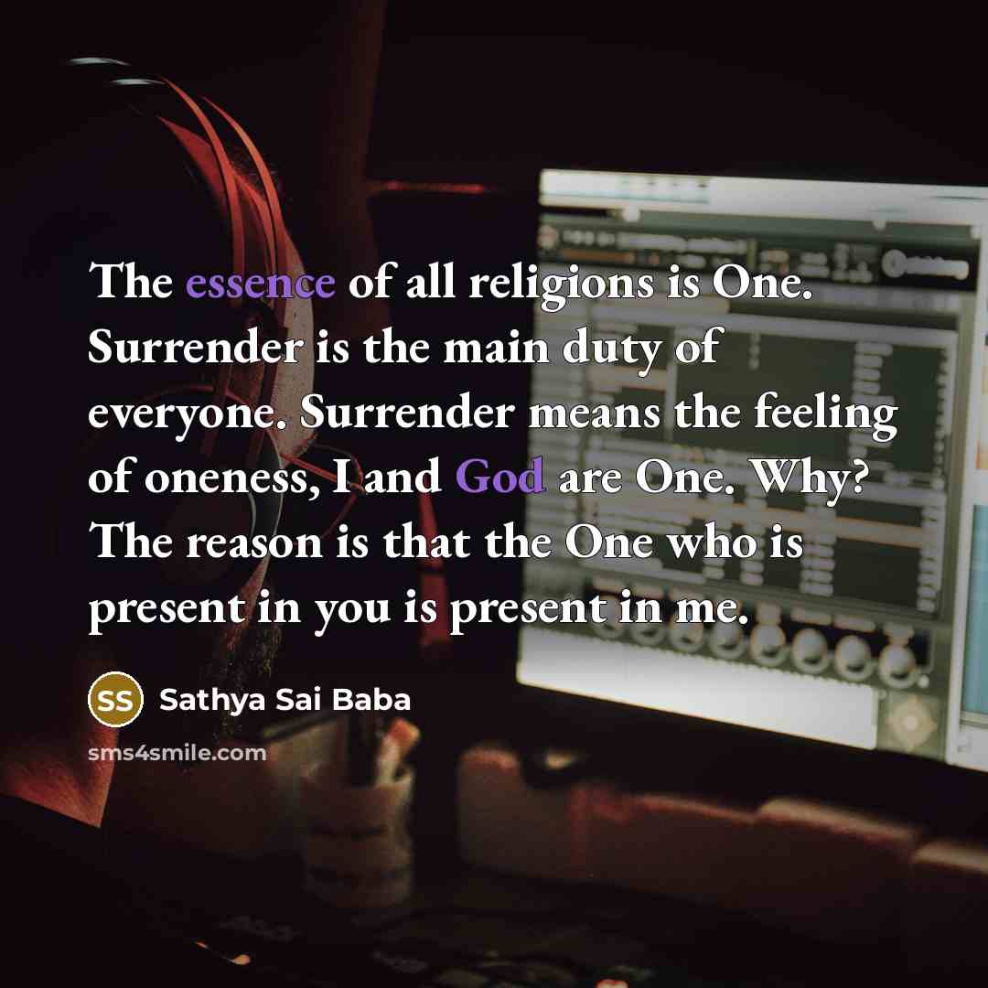 “The essence of all religions is One. Surrender is the…” quote by Sathya Sai Baba