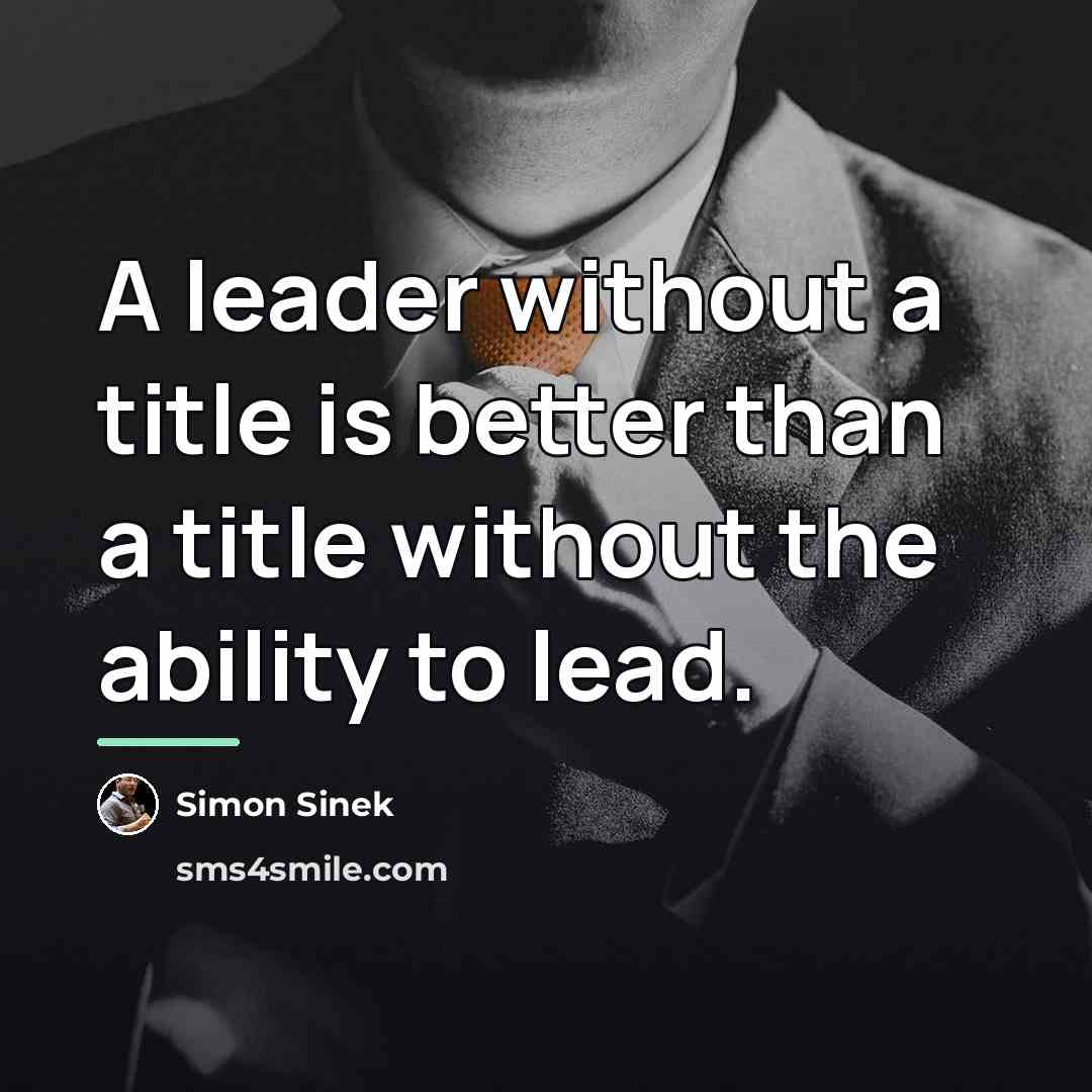 “A leader without a title is better than a title…” quote by Simon Sinek
