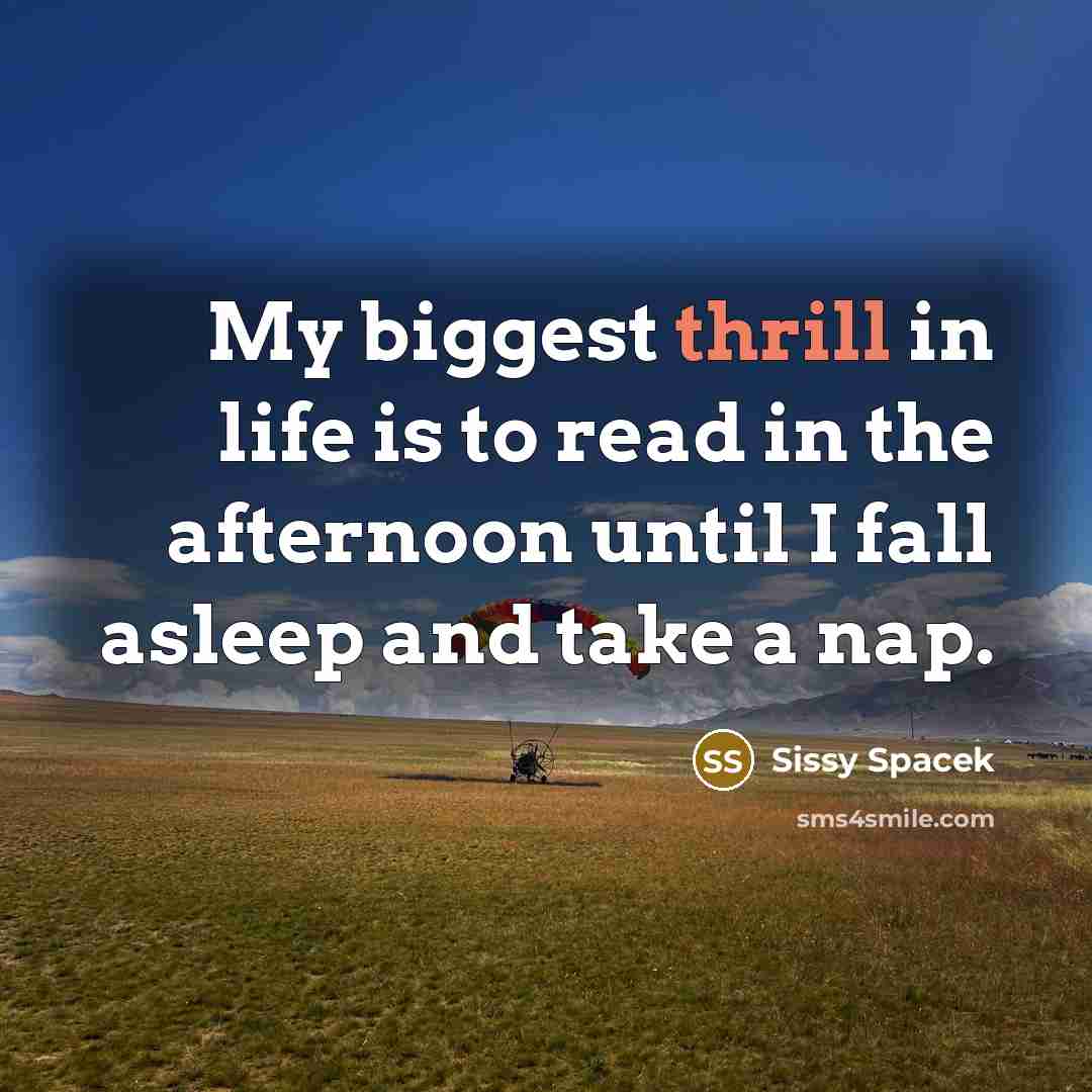 “My biggest thrill in life is to read in the…” quote by Sissy Spacek