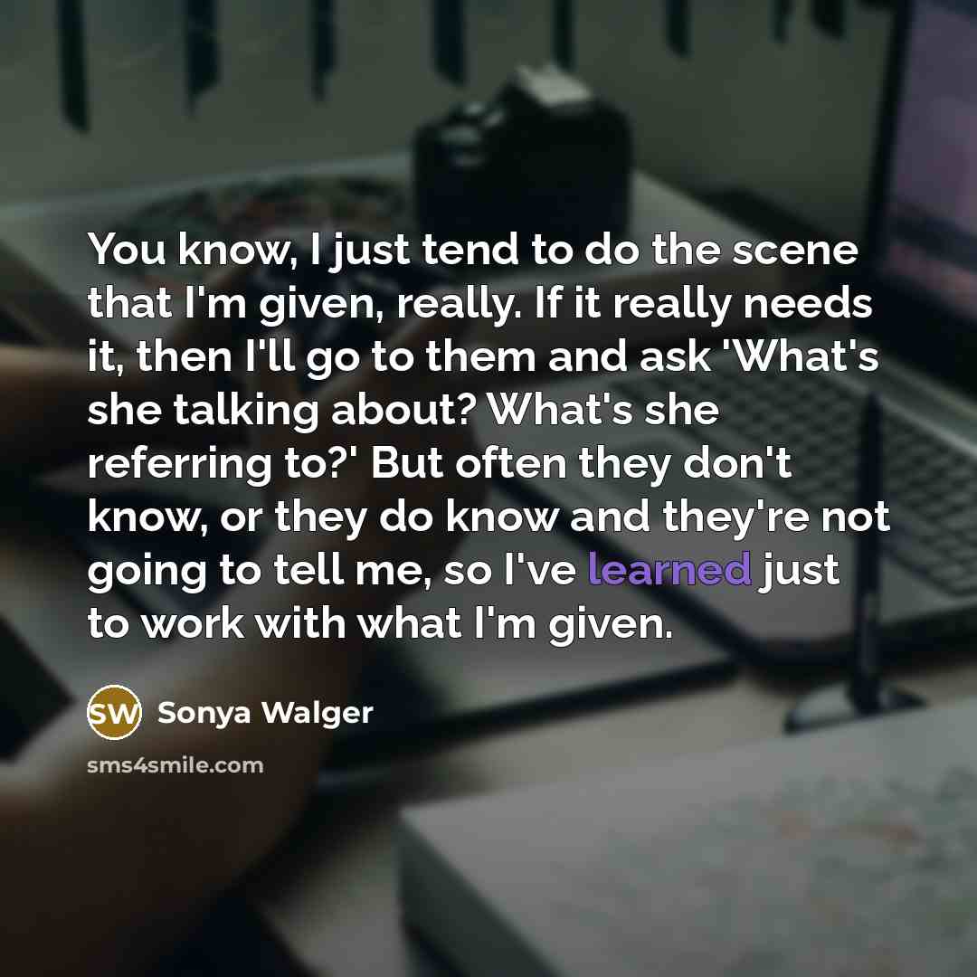 “You know, I just tend to do the scene that…” quote by Sonya Walger