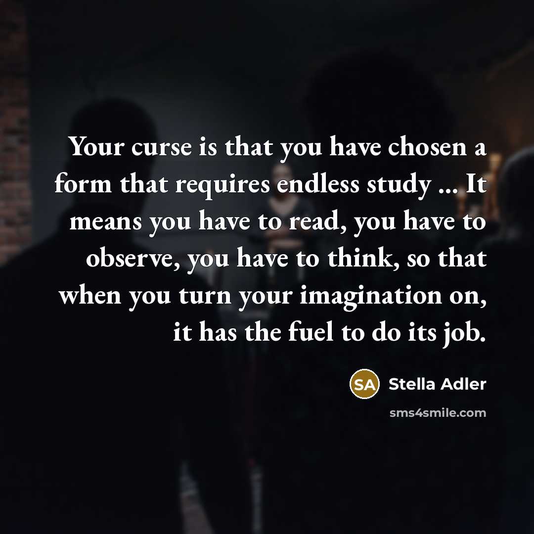 “Your curse is that you have chosen a form that…” quote by Stella Adler