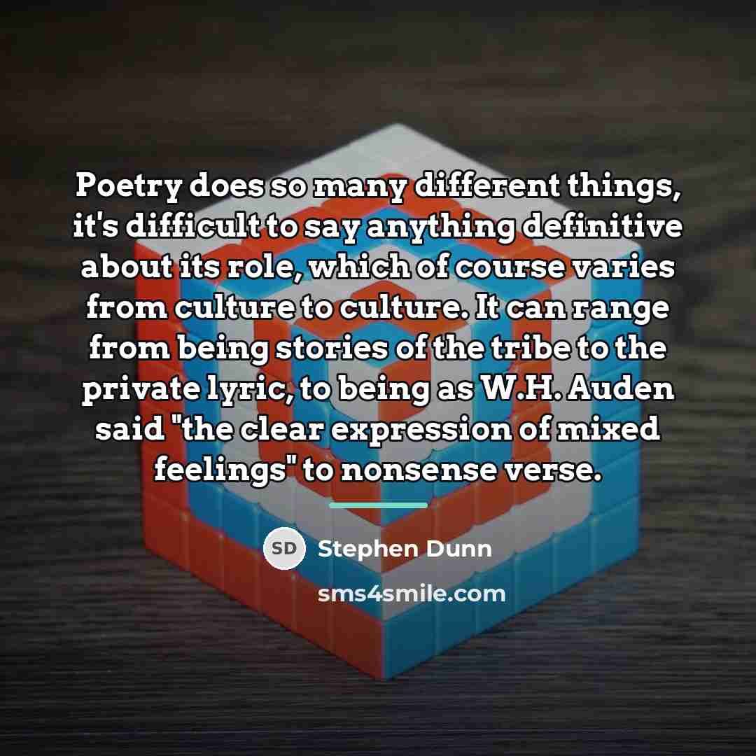 “Poetry does so many different things, it's difficult to say…” quote by Stephen Dunn