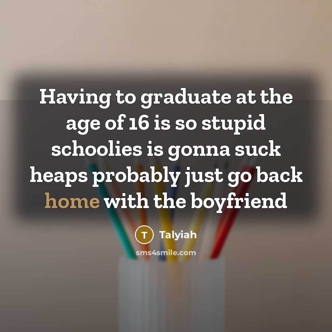 “Having to graduate at the age of 16 is so…” quote by Talyiah
