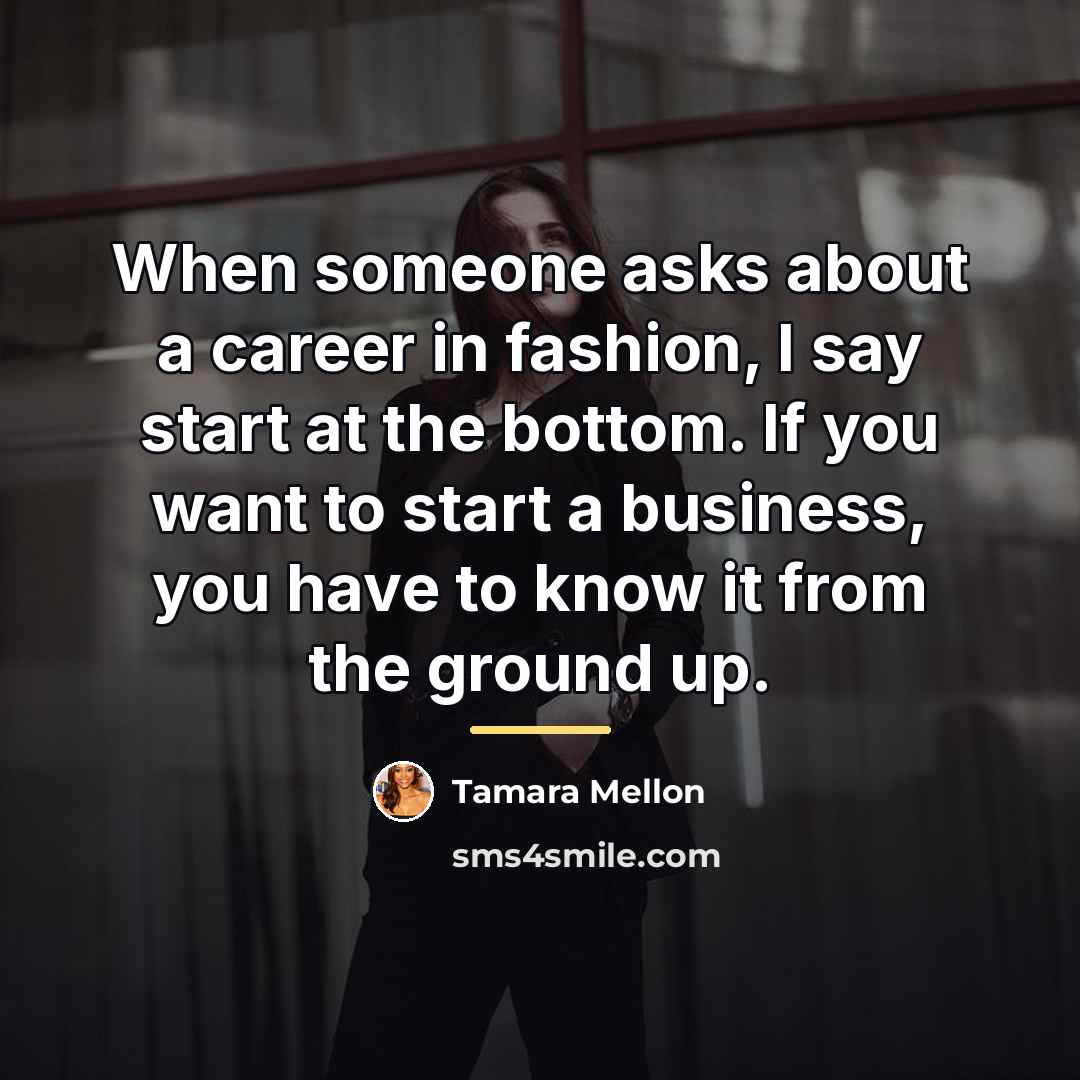 “When someone asks about a career in fashion, I say…” quote by Tamara Mellon