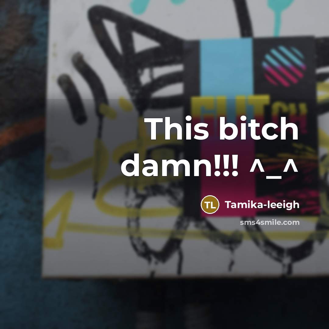 “This bitch damn!!! ^_^” quote by Tamika-leeigh