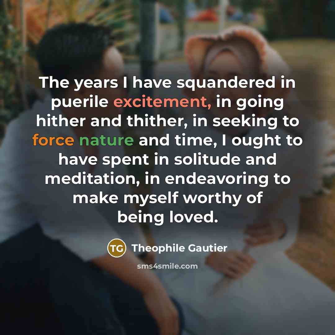 “The years I have squandered in puerile excitement, in going…” quote by Theophile Gautier