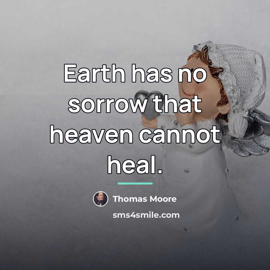 “Earth has no sorrow that heaven cannot heal.…” quote by Thomas Moore