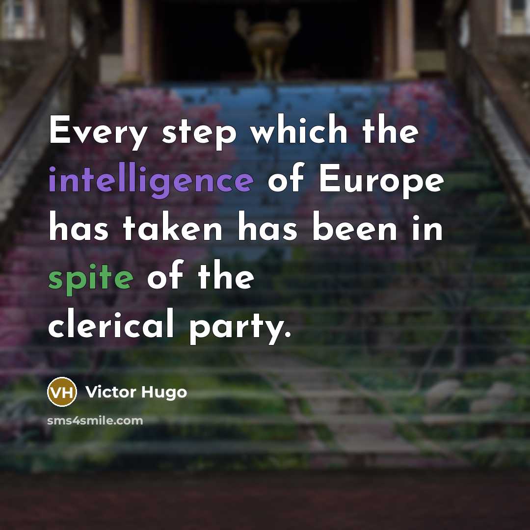 “Every step which the intelligence of Europe has taken has…” quote by Victor Hugo