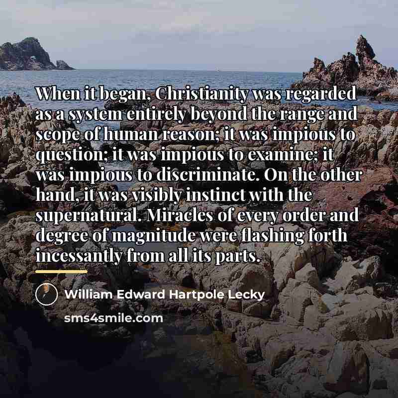 “When it began, Christianity was regarded as a system entirely…” quote by William Edward Hartpole Lecky