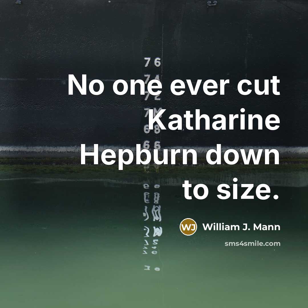 “No one ever cut Katharine Hepburn down to size.…” quote by William J. Mann