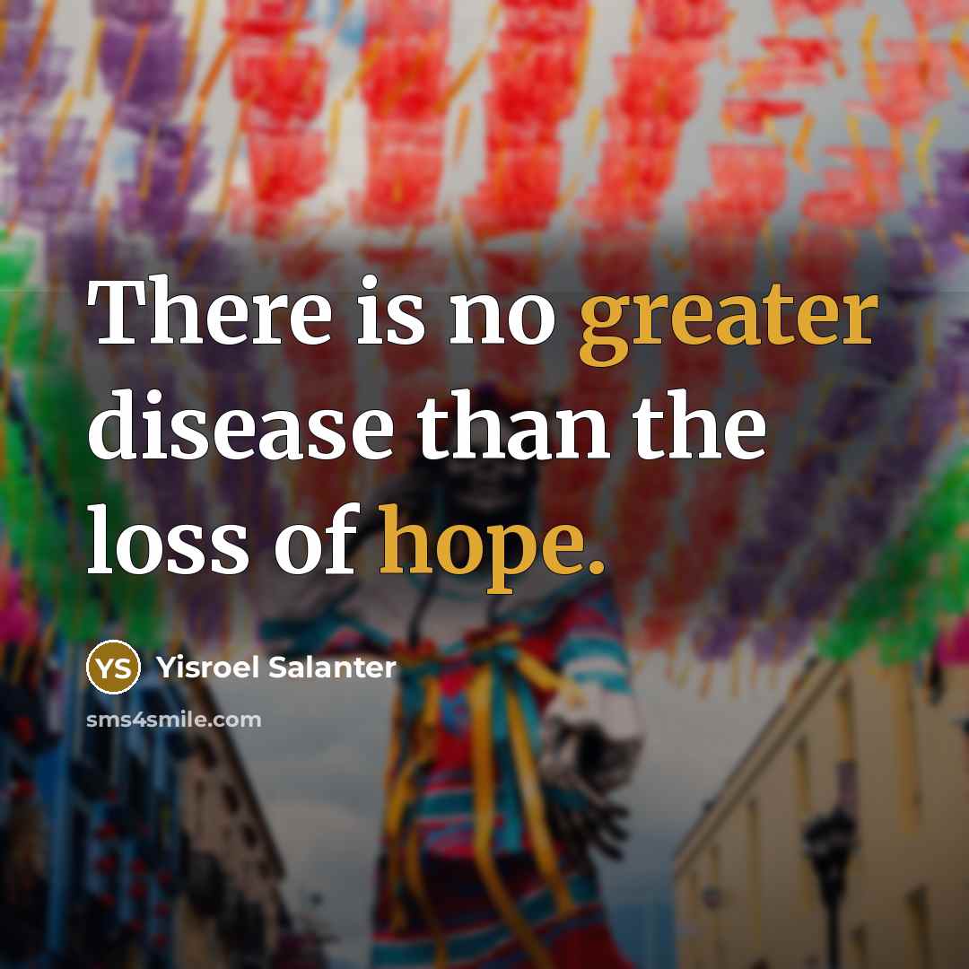 “There is no greater disease than the loss of hope.…” quote by Yisroel Salanter