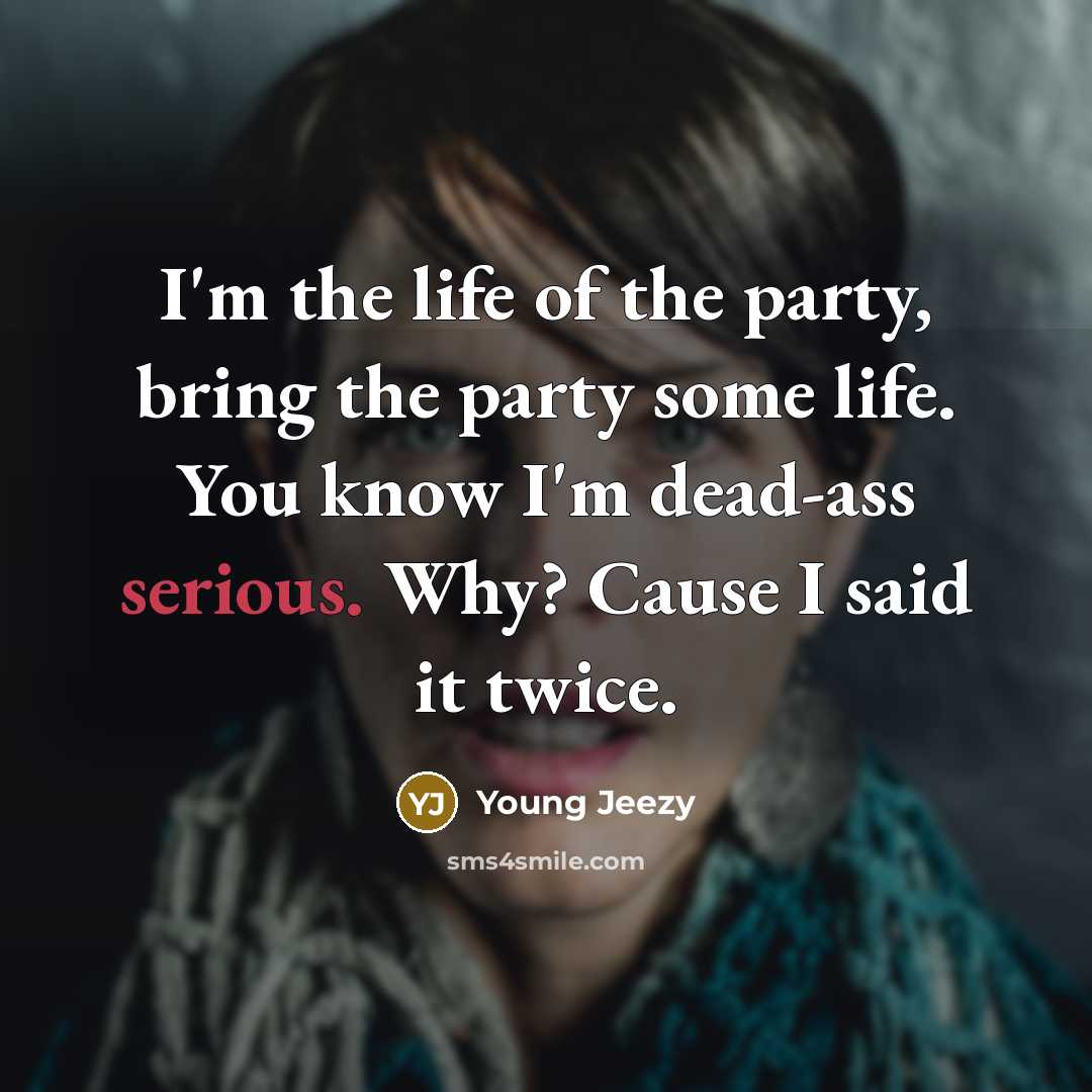 “I'm the life of the party, bring the party some…” quote by Young Jeezy