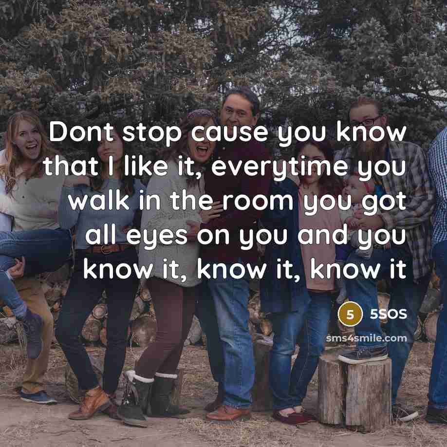 “Dont stop cause you know that I like it, everytime…” quote by 5SOS