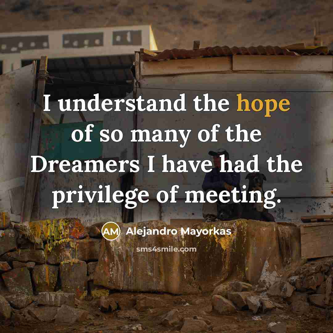 “I understand the hope of so many of the Dreamers…” quote by Alejandro Mayorkas