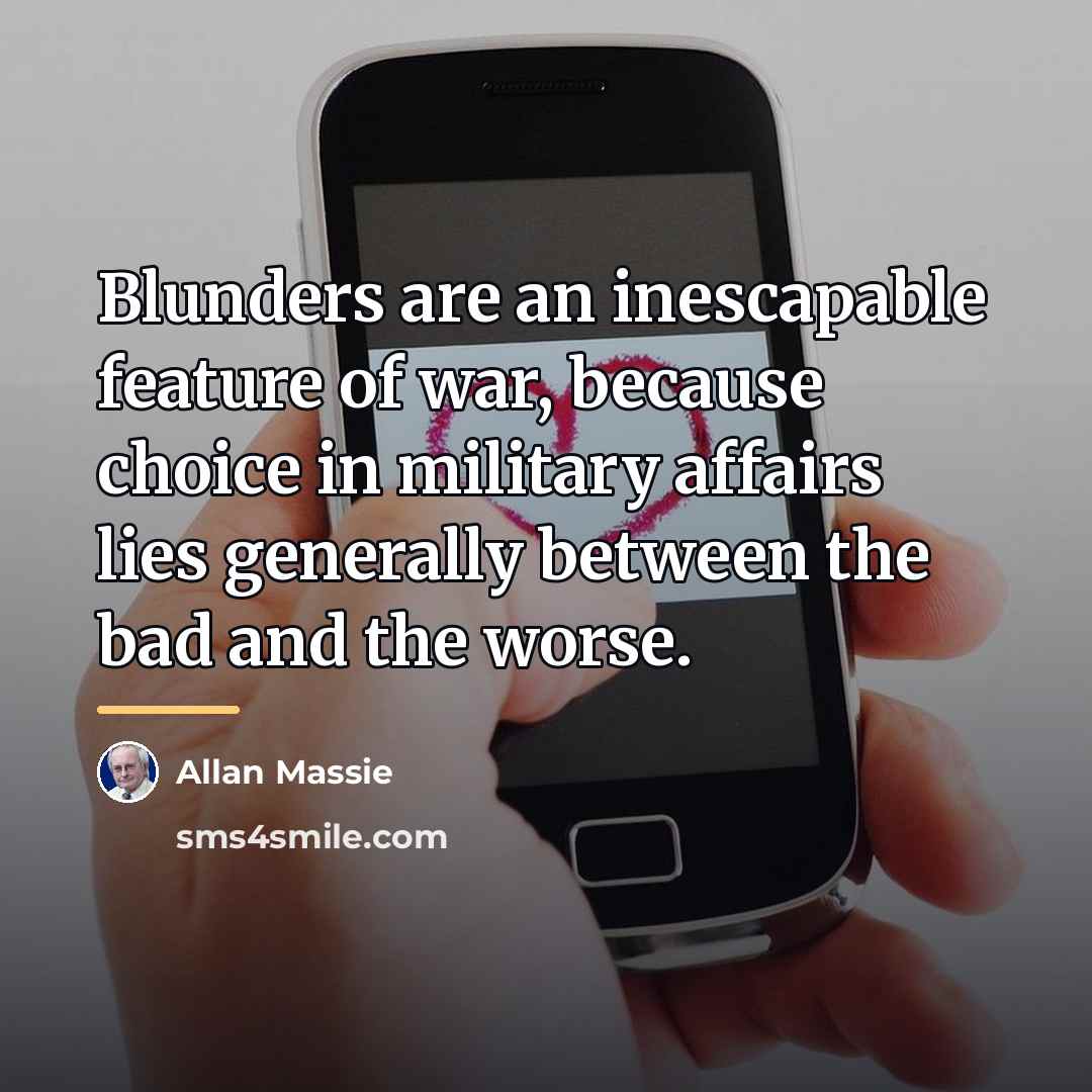 “Blunders are an inescapable feature of war, because choice in…” quote by Allan Massie