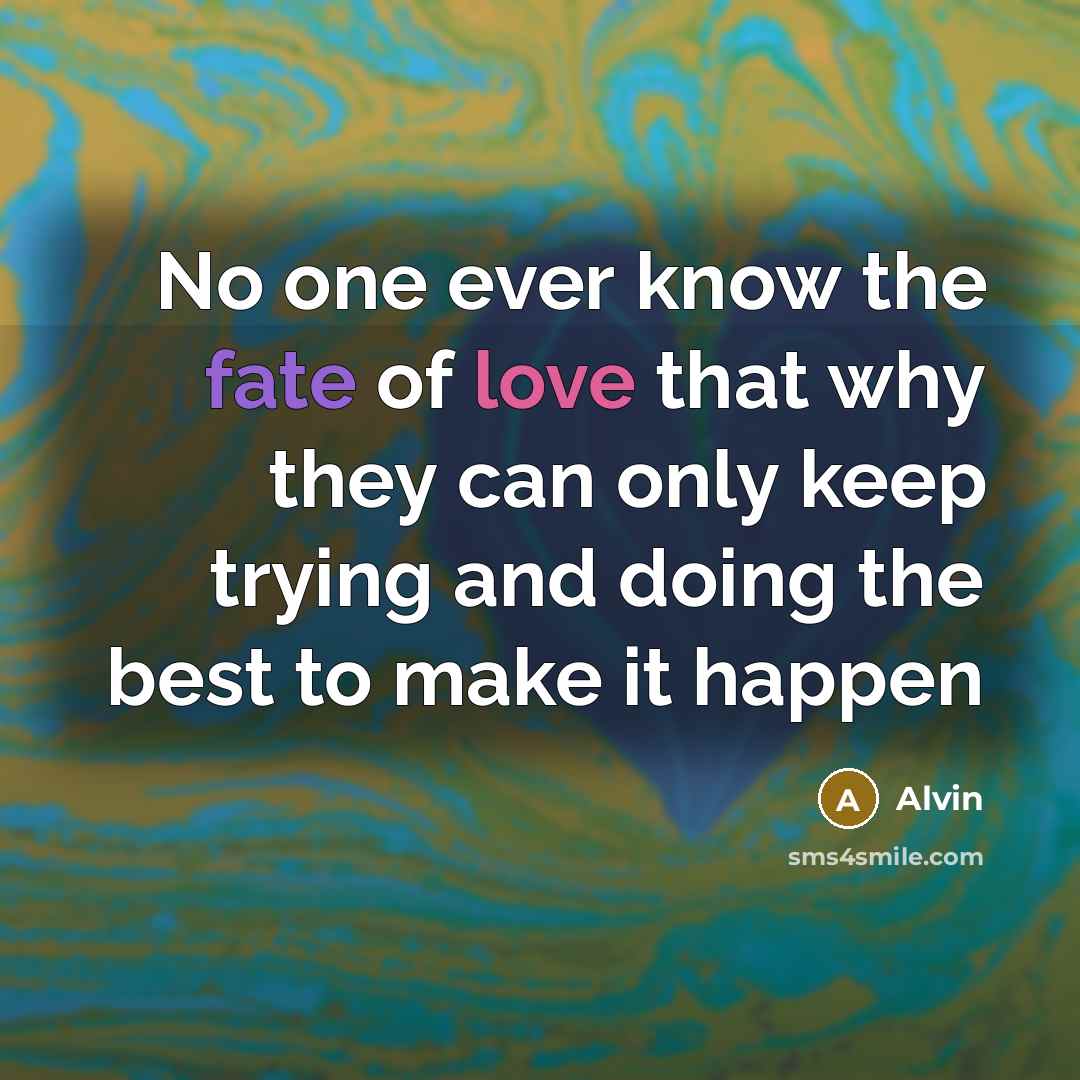 “No one ever know the fate of love that why…” quote by Alvin