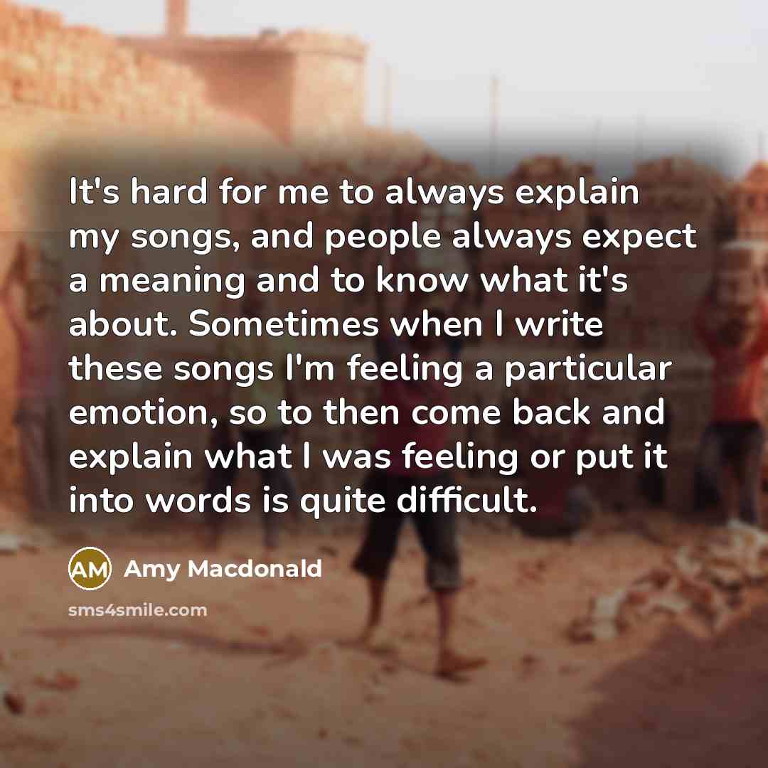 “It's hard for me to always explain my songs, and…” quote by Amy Macdonald