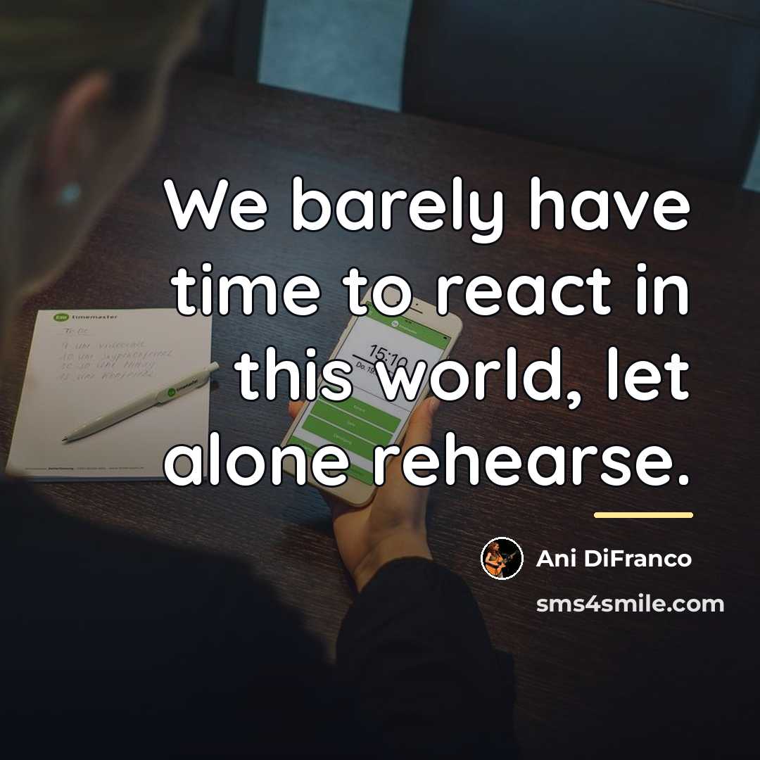 “We barely have time to react in this world, let…” quote by Ani DiFranco