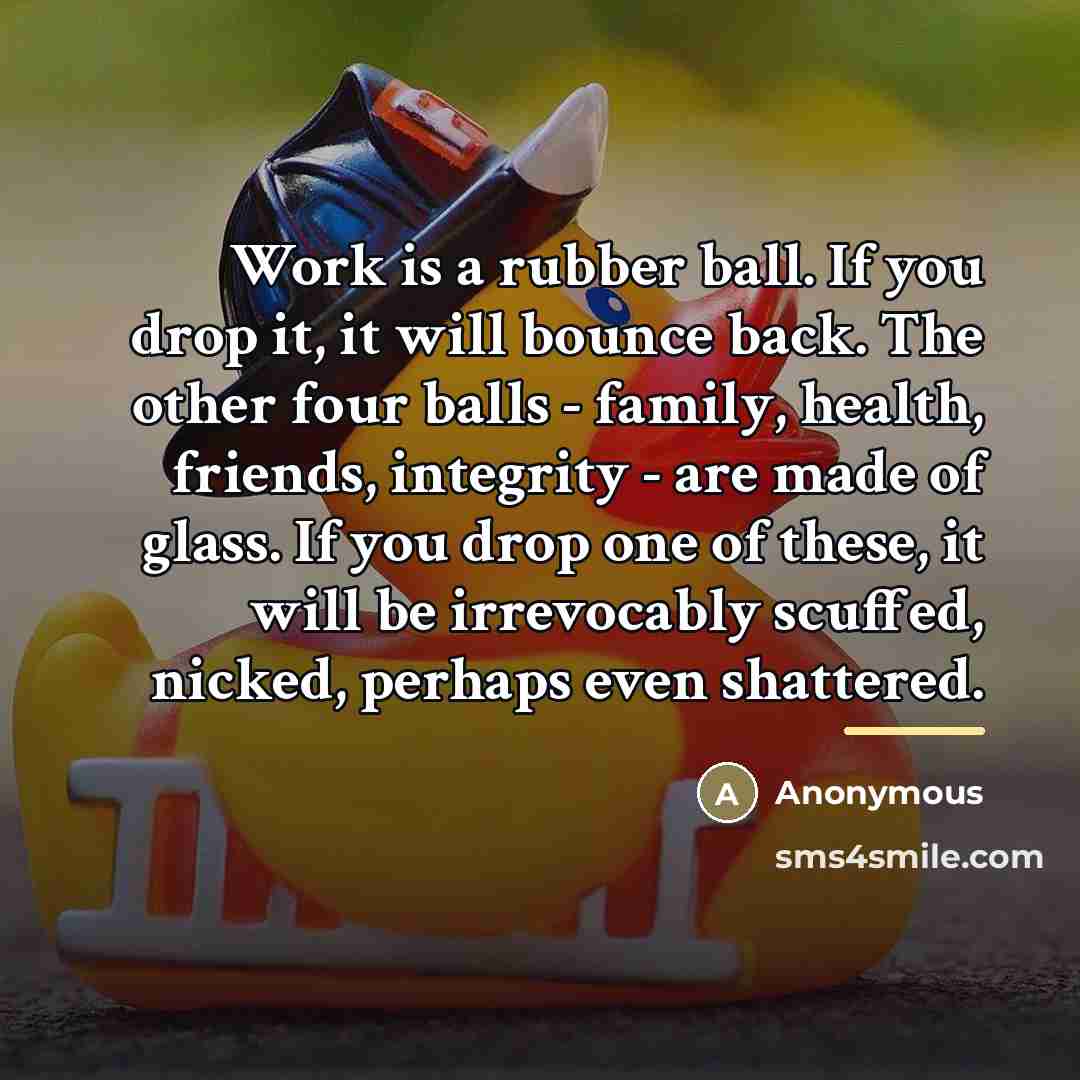 “Work is a rubber ball. If you drop it, it…” quote by Anonymous