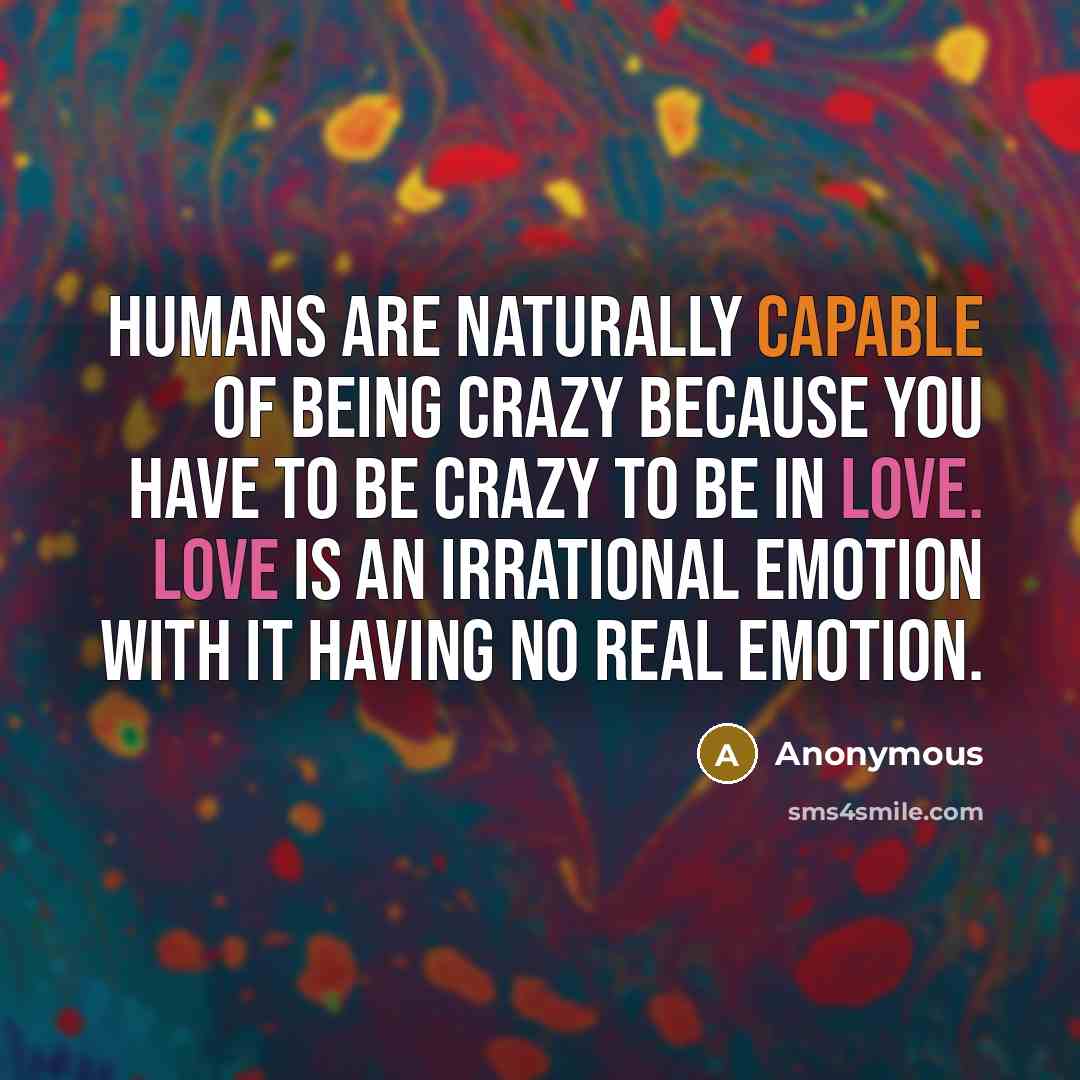 “Humans are naturally capable of being crazy because you have…” quote by Anonymous