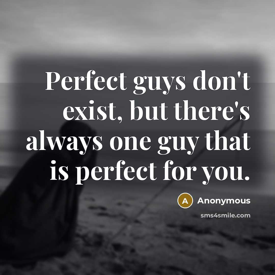 “Perfect guys don't exist, but there's always one guy that…” quote by Anonymous
