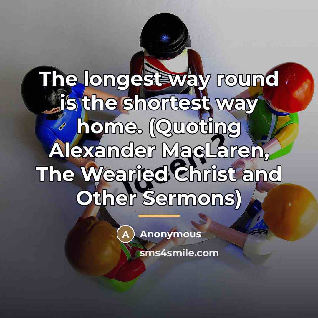 “The longest way round is the shortest way home. (Quoting…” quote by Anonymous