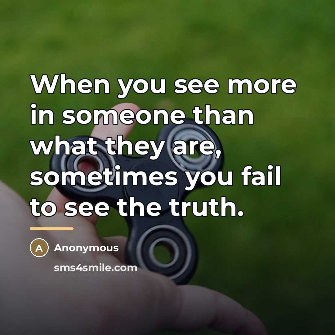 “When you see more in someone than what they are,…” quote by Anonymous