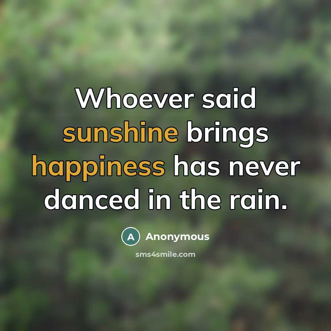 “Whoever said sunshine brings happiness has never danced in the…” quote by Anonymous