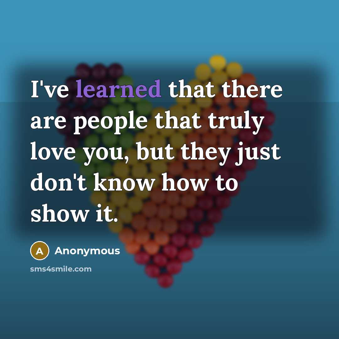 “I've learned that there are people that truly love you,…” quote by Anonymous