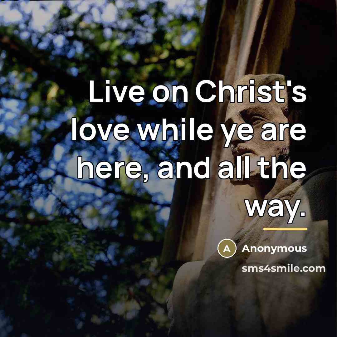 “Live on Christ's love while ye are here, and all…” quote by Anonymous
