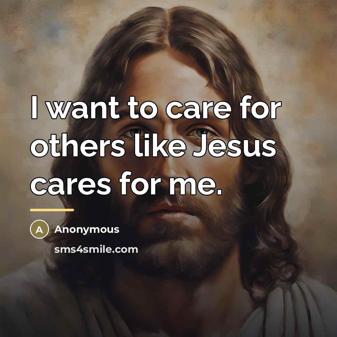 “I want to care for others like Jesus cares for…” quote by Anonymous