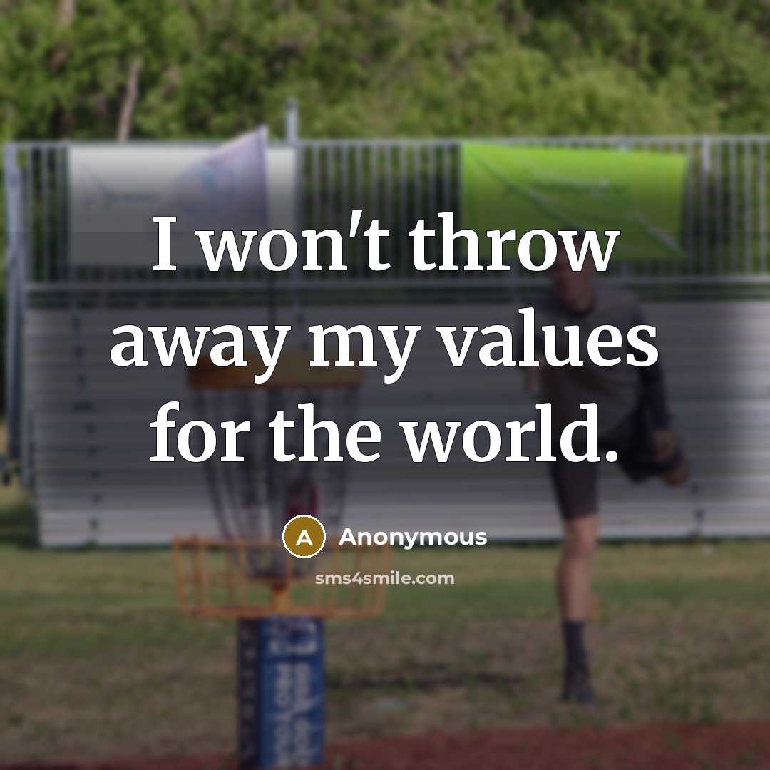 “I won't throw away my values for the world.” quote by Anonymous