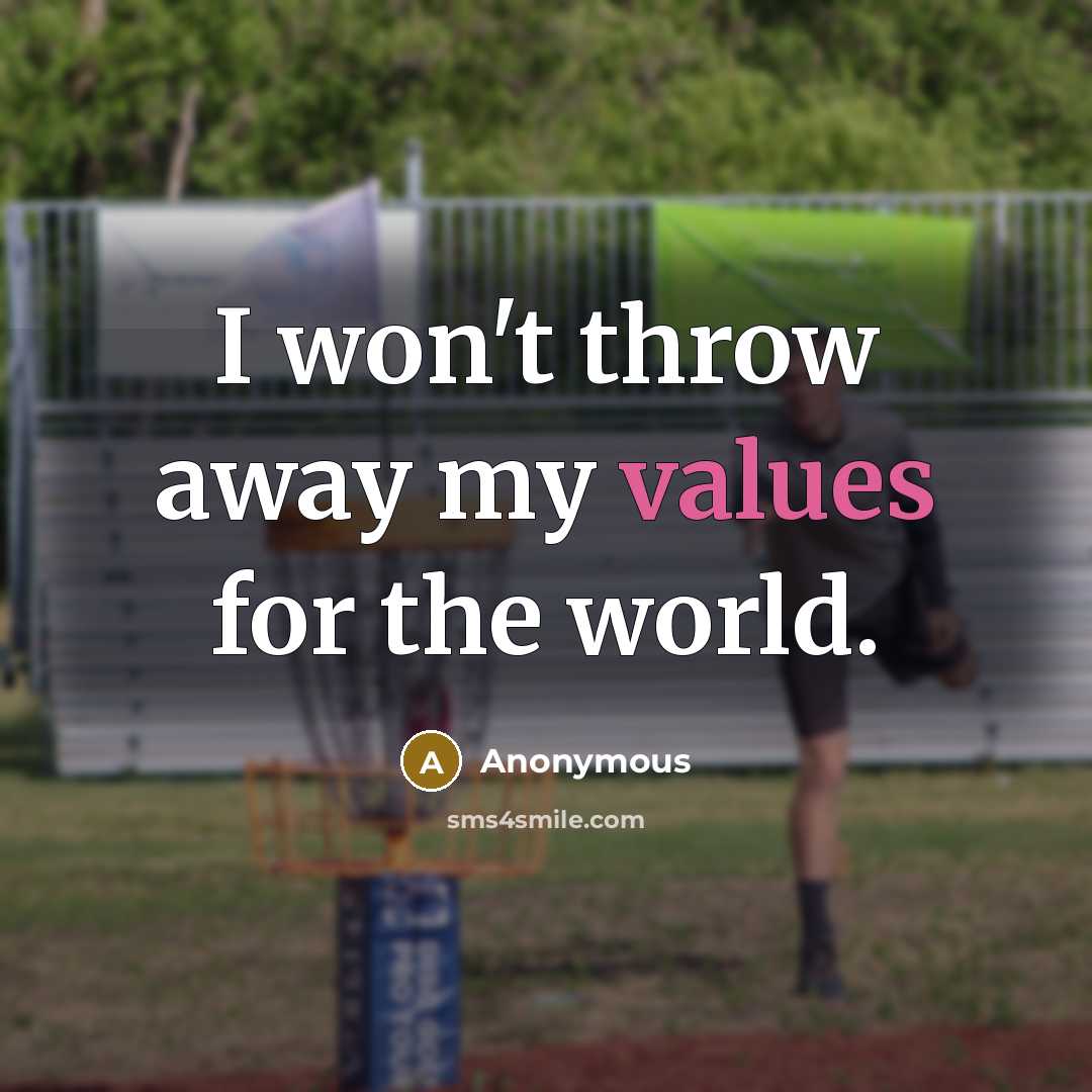 “I won't throw away my values for the world.” quote by Anonymous