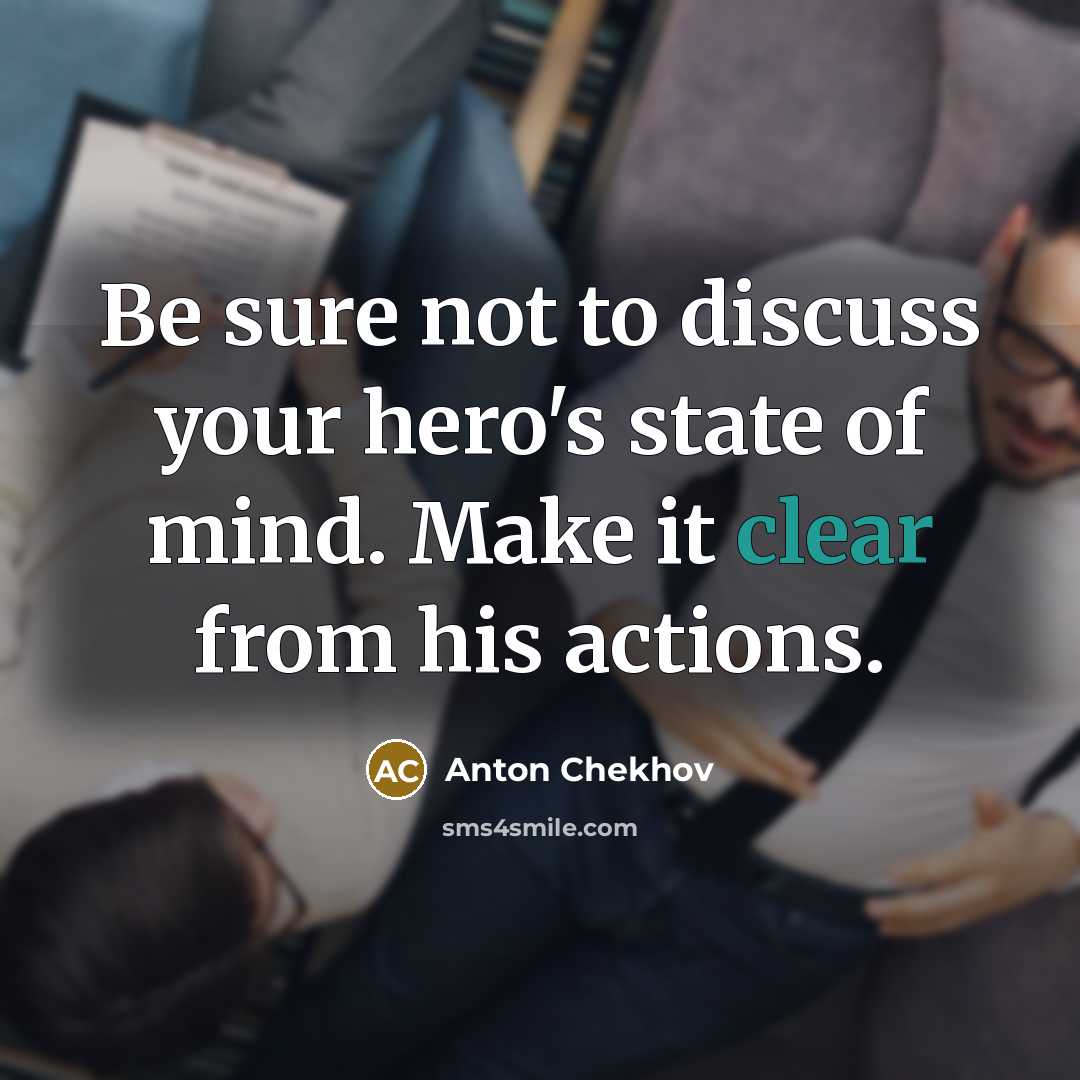 “Be sure not to discuss your hero's state of mind.…” quote by Anton Chekhov