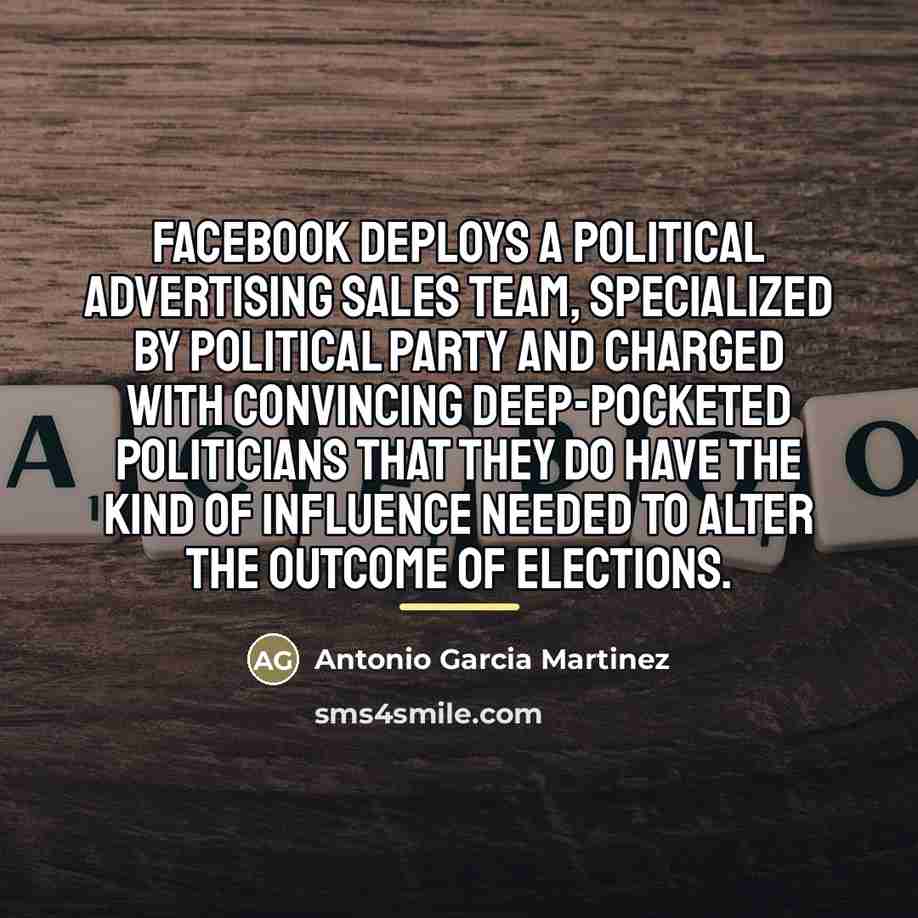 “Facebook deploys a political advertising sales team, specialized by political…” quote by Antonio Garcia Martinez