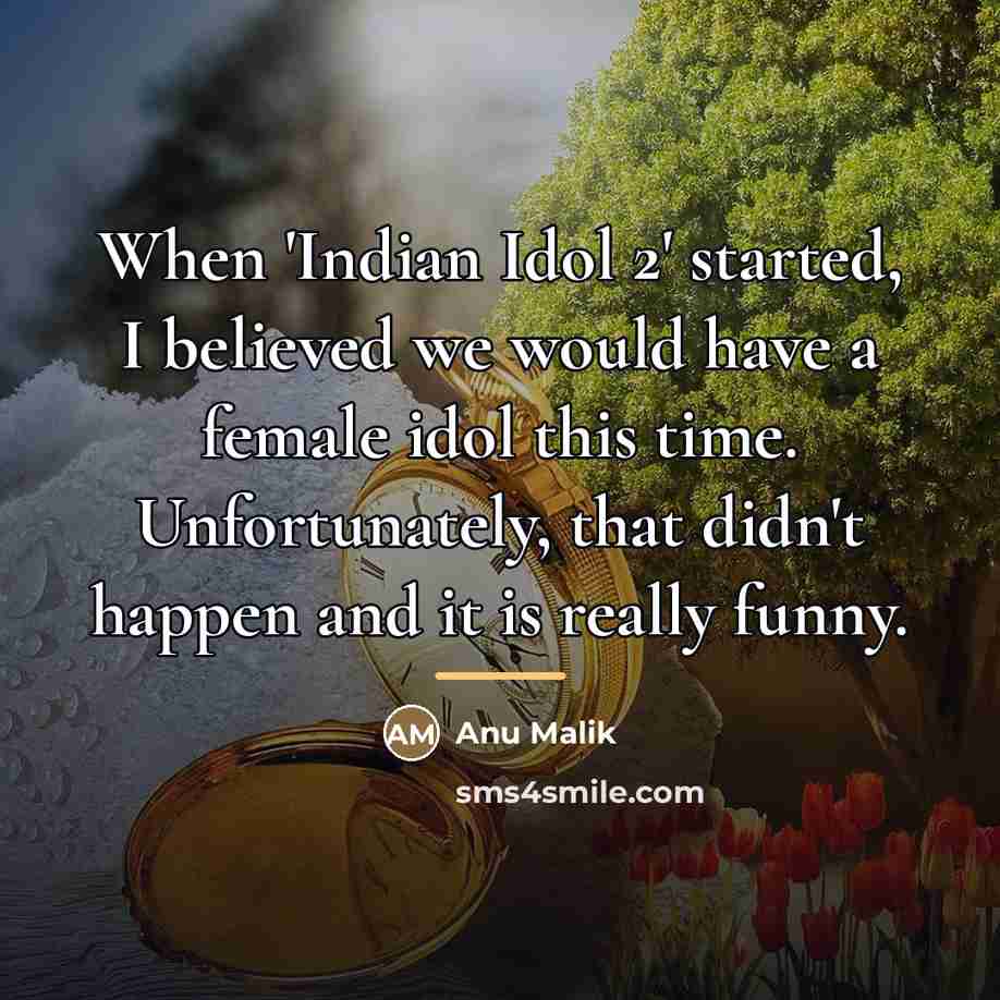 “When 'Indian Idol 2' started, I believed we would have…” quote by Anu Malik
