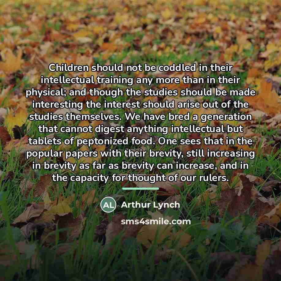 “Children should not be coddled in their intellectual training any…” quote by Arthur Lynch
