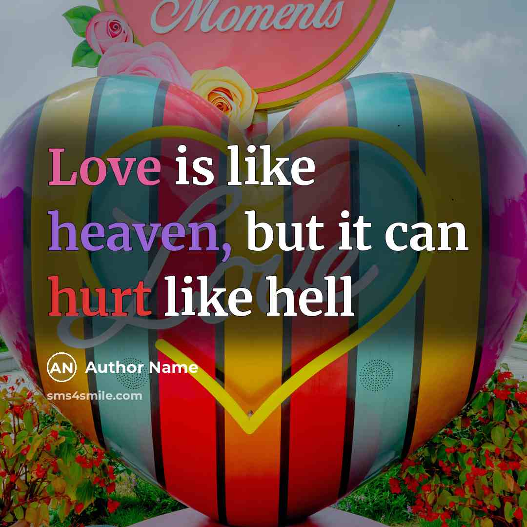 “Love is like heaven, but it can hurt like hell” quote by Author Name