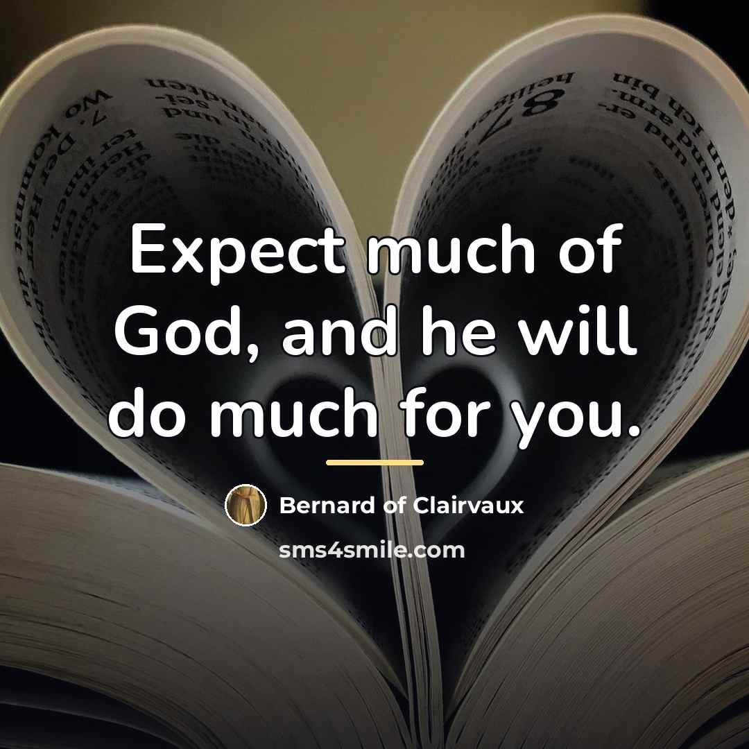 “Expect much of God, and he will do much for…” quote by Bernard of Clairvaux