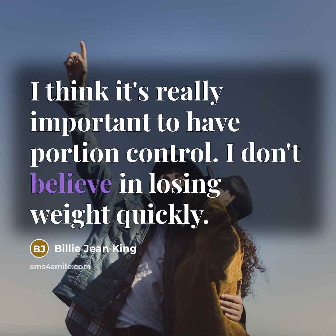 “I think it's really important to have portion control. I…” quote by Billie Jean King