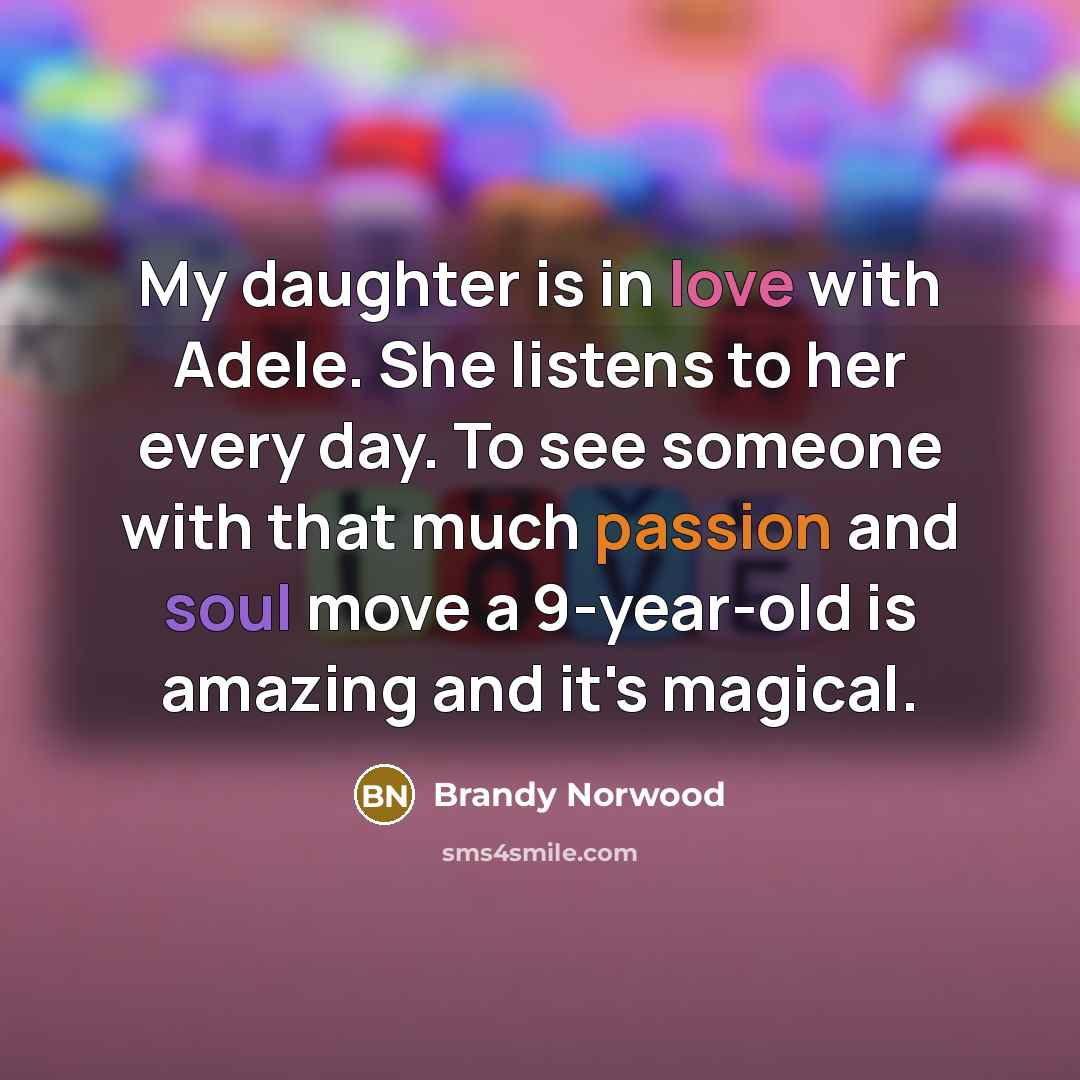 “My daughter is in love with Adele. She listens to…” quote by Brandy Norwood