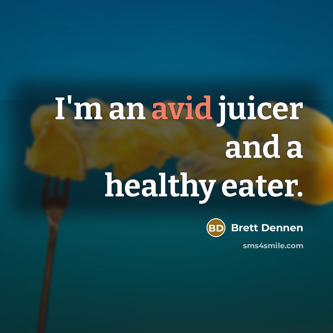 “I'm an avid juicer and a healthy eater.…” quote by Brett Dennen
